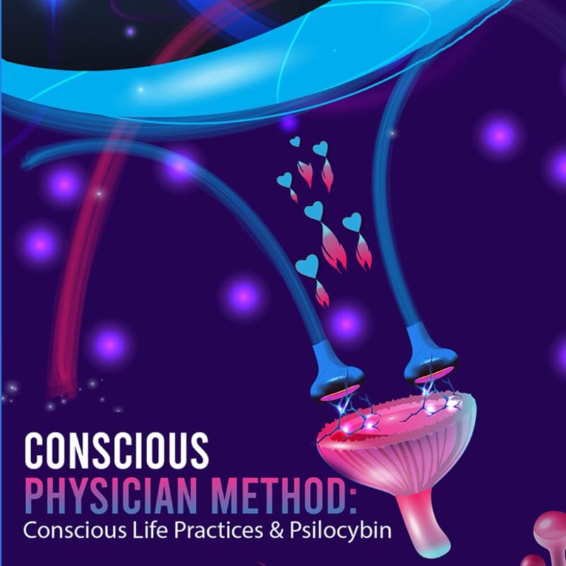 Conscious Physician Method: Conscious Life Practices & Psilocybin