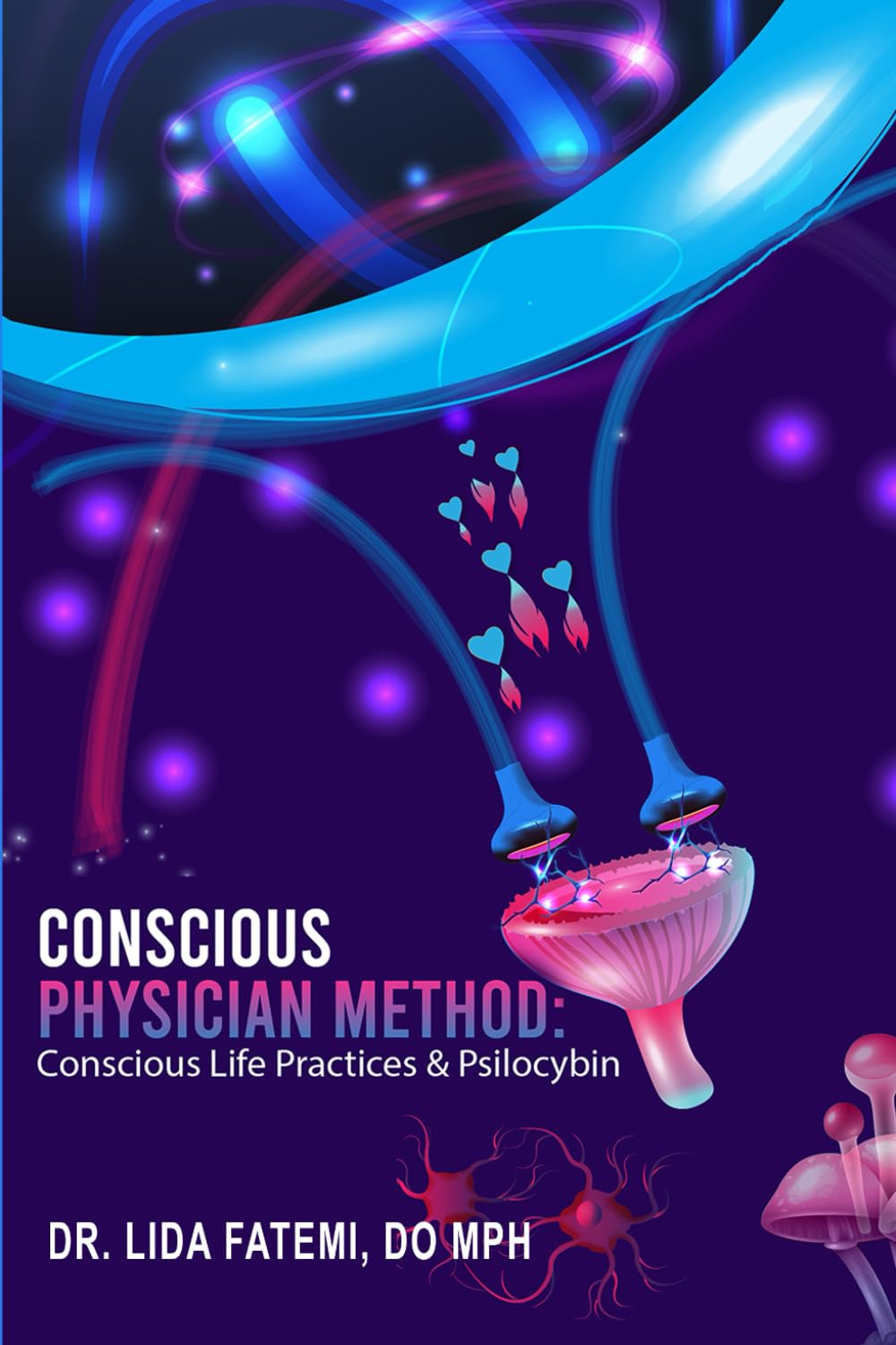 619wbKwCjRL._SL1499_.jpg Conscious Physician Method: Conscious Life Practices & Psilocybin