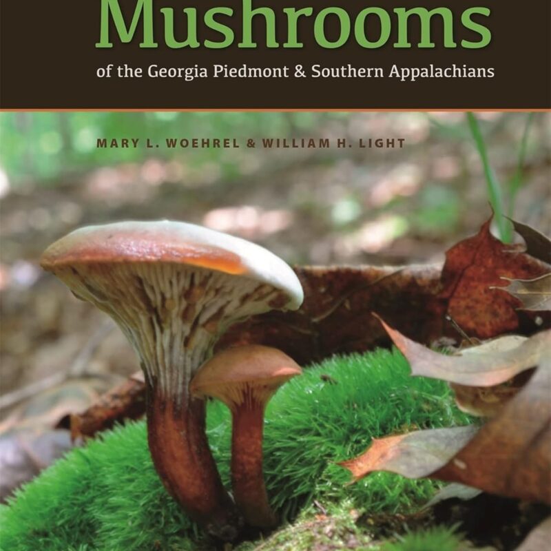Mushrooms of the Georgia Piedmont and Southern Appalachians: A Reference (Wormsloe Foundation Nature Books)