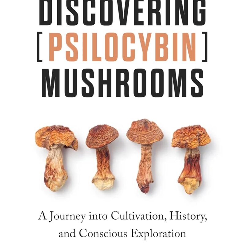 Discovering Psilocybin Mushrooms: The Complete Beginner's Handbook: A Journey Into Cultivation, History And Conscious Exploration