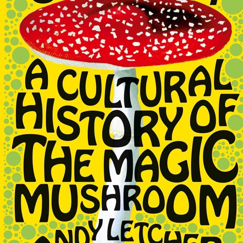 Shroom: A Cultural History of the Magic Mushroom