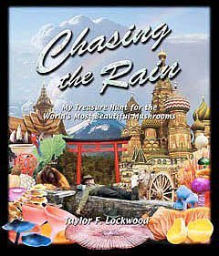 Chasing the Rain: My Treasure Hunt for the World's Most Beautiful Mushrooms by Lockwood, Taylor F. (2007) Hardcover