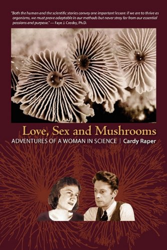 Love, Sex and Mushrooms: Adventures of a Woman in Science