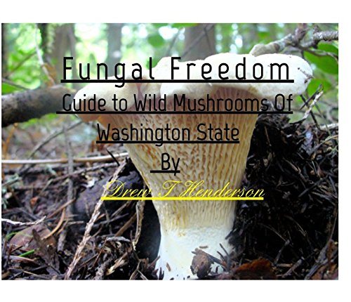 Fungal Freedom-A Guide To Wild Mushrooms Of Washington State.