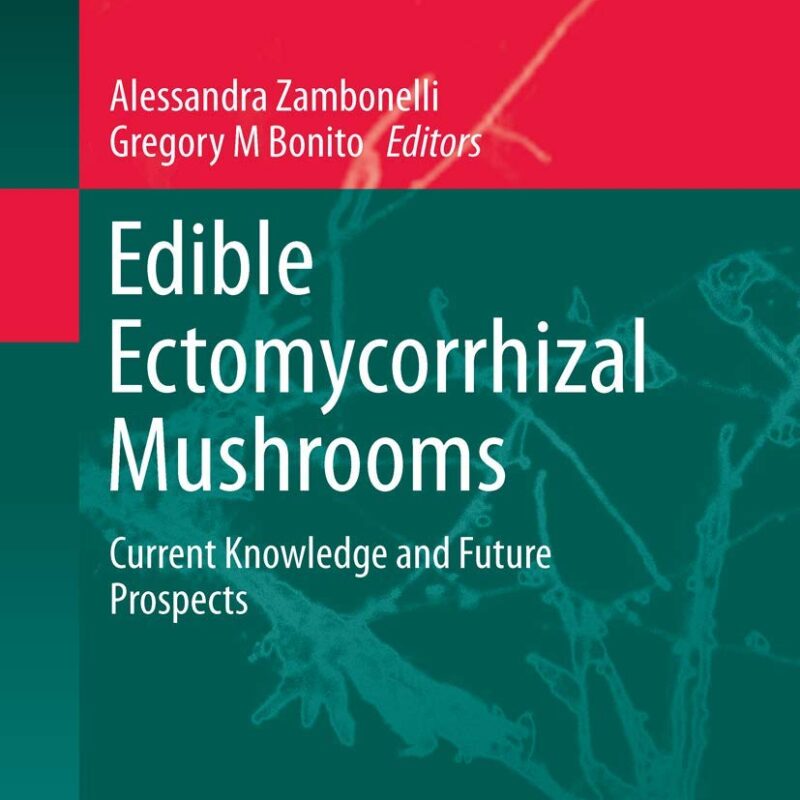 Edible Ectomycorrhizal Mushrooms: Current Knowledge and Future Prospects (Soil Biology, 34)