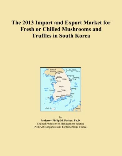 The 2013 Import and Export Market for Fresh or Chilled Mushrooms and Truffles in South Korea