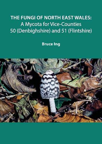 The The Fungi of North East Wales 2020: A Mycota for Vice-Counties 50 (Denbighshire) and 51 (Flintshire)