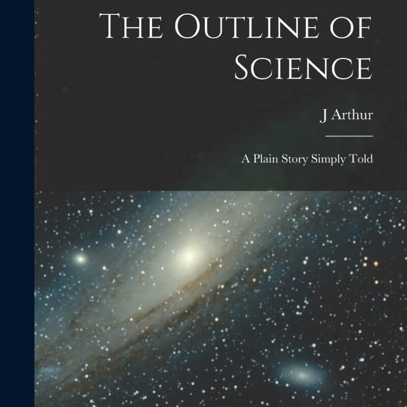 The Outline of Science: A Plain Story Simply Told
