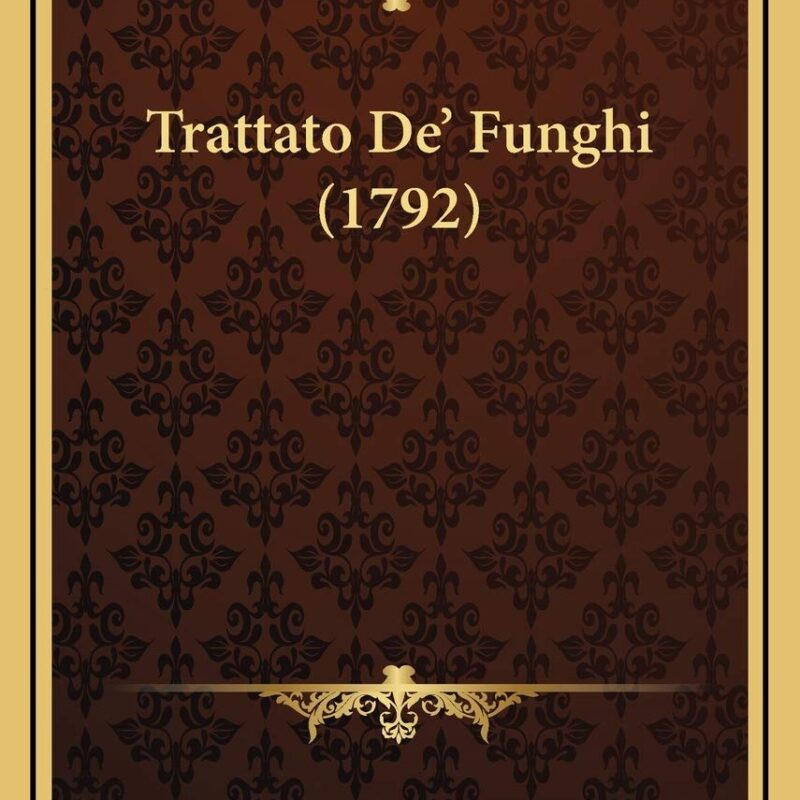 Trattato De' Funghi (1792) (Italian Edition)