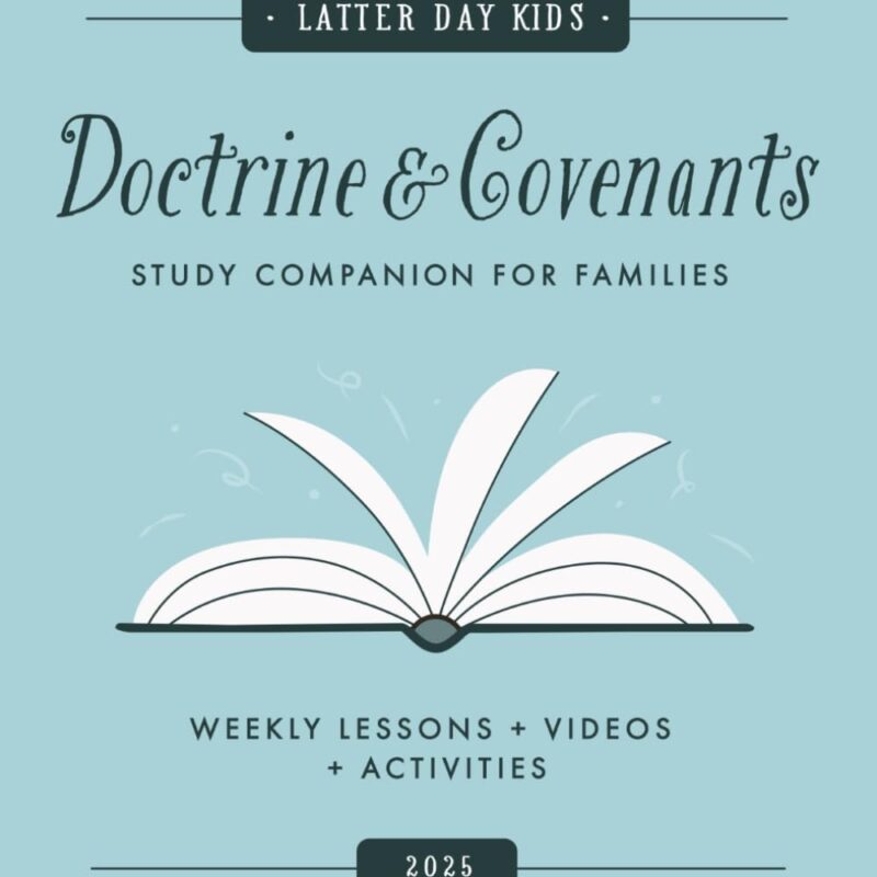 Doctrine and Covenants 2025 Study Companion For Families: Weekly Come Follow Me Lessons, Activities, Animated Videos, and Coloring Pages