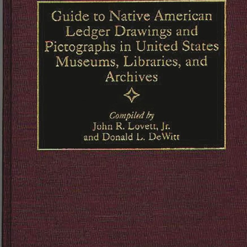 Guide to Native American Ledger Drawings and Pictographs in United States Museums, Libraries, and Archives (Bibliographies and Indexes in American History)