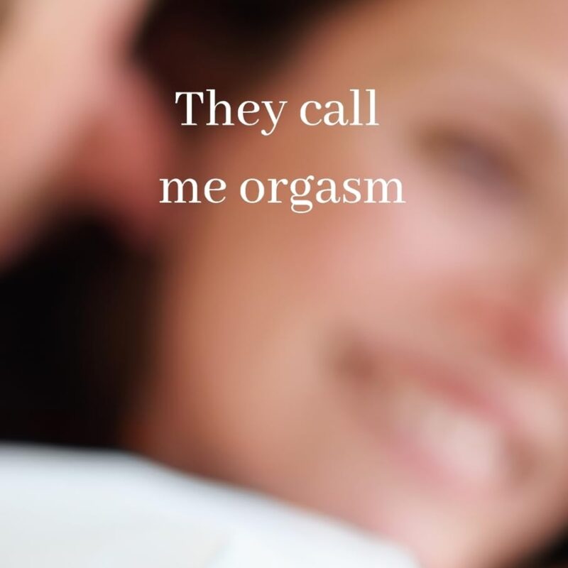 They call me orgasm