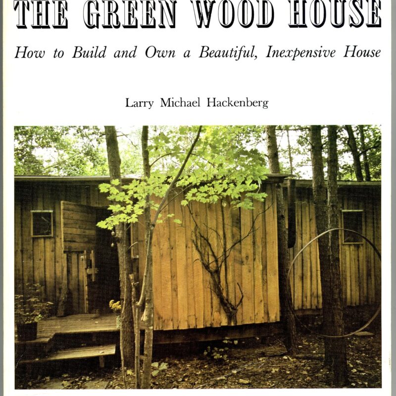 The green wood house: How to design, build, and own an inexpensive beautiful house