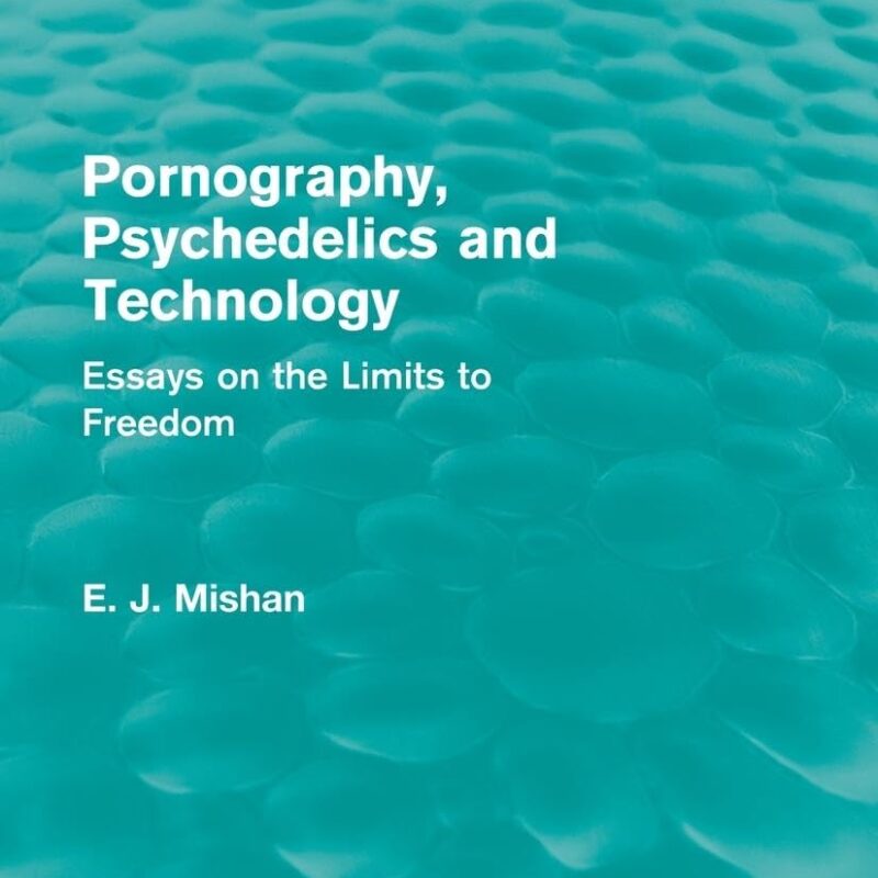 Pornography, Psychedelics and Technology (Routledge Revivals): Essays on the Limits to Freedom