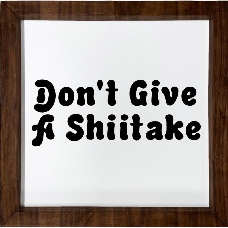 Los Drinkware Hermanos Don't Give A Shiitake - Funny Decor Sign Wall Art In Full Print With Wood Frame, 12X12, Large, White