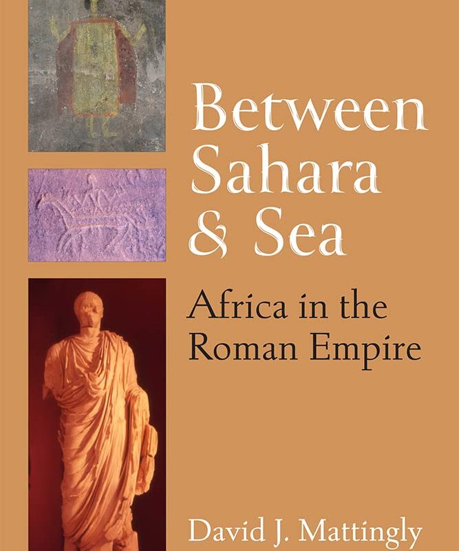 Between Sahara and Sea: Africa in the Roman Empire (Thomas Spencer Jerome Lectures)